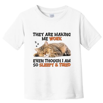 The Are Making Me Work Even Though I Am So Sleepy And Tired Cute Cat Toddler T-Shirt