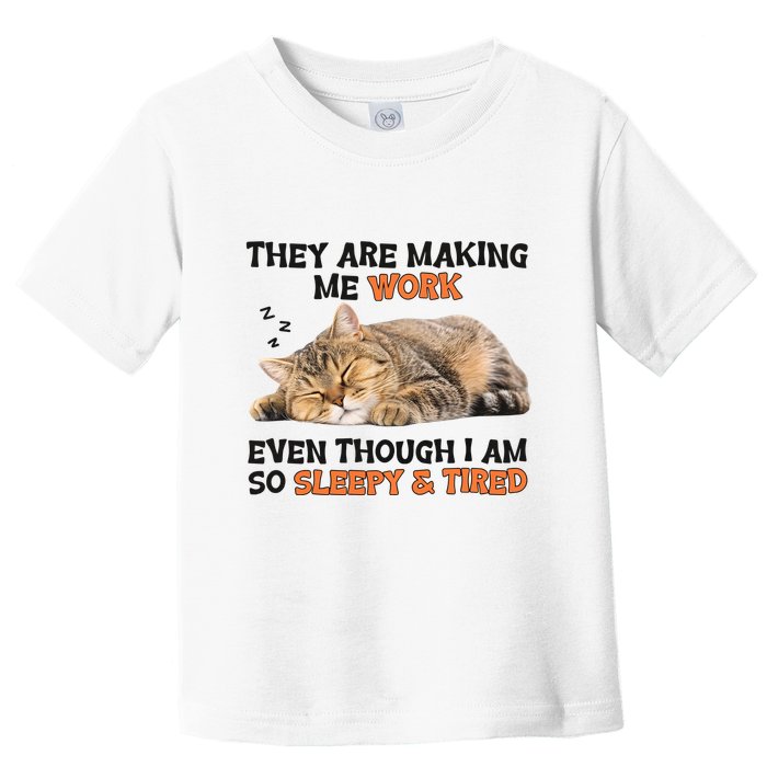 The Are Making Me Work Even Though I Am So Sleepy And Tired Cute Cat Toddler T-Shirt