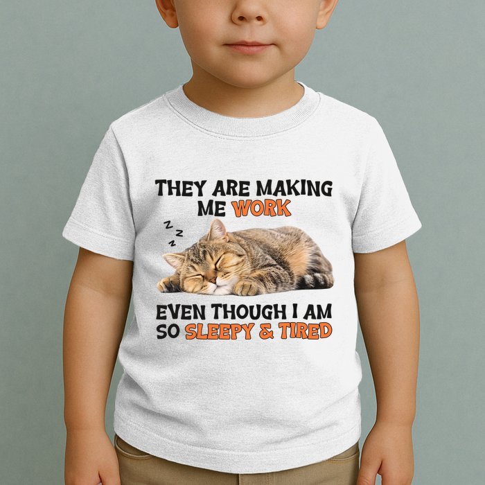The Are Making Me Work Even Though I Am So Sleepy And Tired Cute Cat Toddler T-Shirt