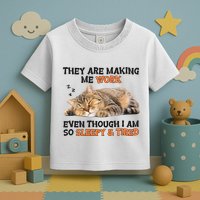 The Are Making Me Work Even Though I Am So Sleepy And Tired Cute Cat Toddler T-Shirt