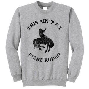 This AinT My First Rodeo Bronc Horse Riding Cowboy Tall Sweatshirt