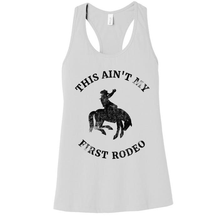 This AinT My First Rodeo Bronc Horse Riding Cowboy Women's Racerback Tank