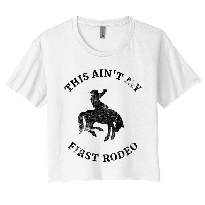 This AinT My First Rodeo Bronc Horse Riding Cowboy Women's Crop Top Tee