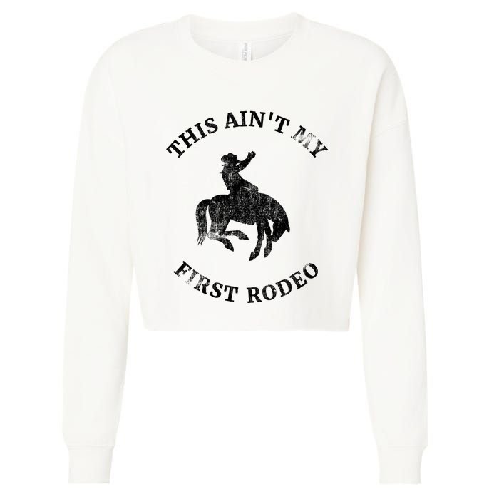 This AinT My First Rodeo Bronc Horse Riding Cowboy Cropped Pullover Crew