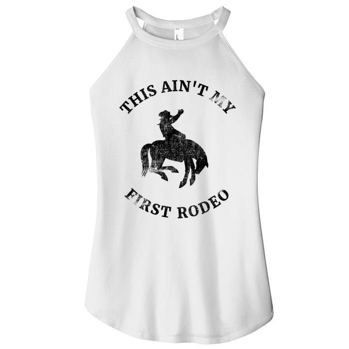 This AinT My First Rodeo Bronc Horse Riding Cowboy Women's Perfect Tri Rocker Tank