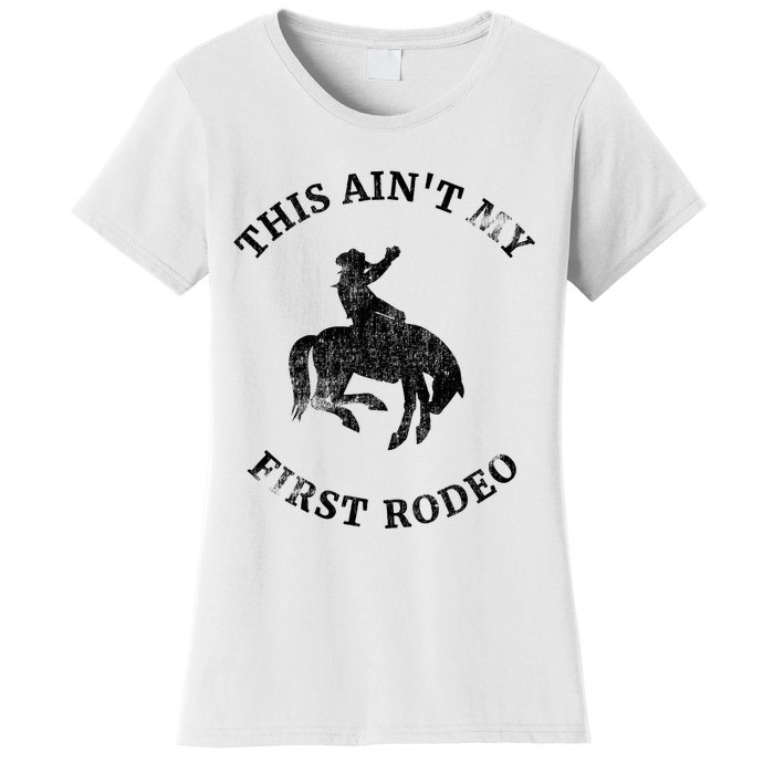 This AinT My First Rodeo Bronc Horse Riding Cowboy Women's T-Shirt