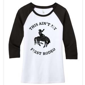 This AinT My First Rodeo Bronc Horse Riding Cowboy Women's Tri-Blend 3/4-Sleeve Raglan Shirt