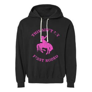 This AinT My First Rodeo Bronc Riding Cowboy Garment-Dyed Fleece Hoodie