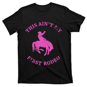 This AinT My First Rodeo Bronc Riding Cowboy T-Shirt