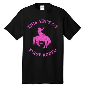 This AinT My First Rodeo Bronc Riding Cowboy Tall T-Shirt