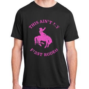 This AinT My First Rodeo Bronc Riding Cowboy Adult ChromaSoft Performance T-Shirt