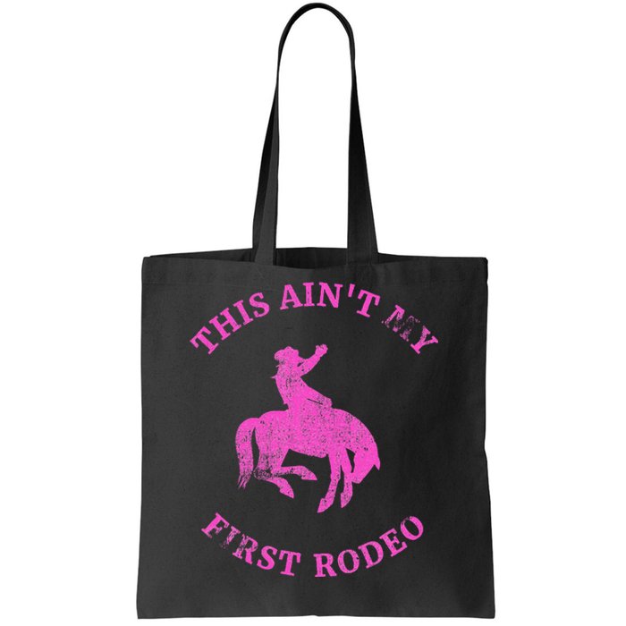 This AinT My First Rodeo Bronc Riding Cowboy Tote Bag