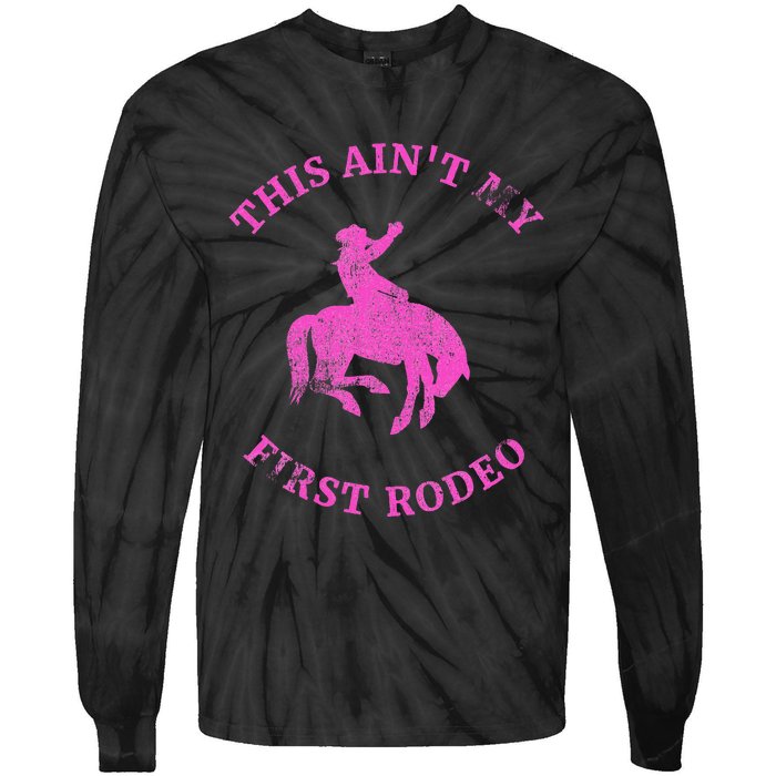 This AinT My First Rodeo Bronc Riding Cowboy Tie-Dye Long Sleeve Shirt