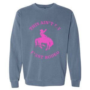 This AinT My First Rodeo Bronc Riding Cowboy Garment-Dyed Sweatshirt