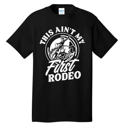 This Ain't My First Rodeo Funny Cowboy Rodeo Bull Rider Tall T-Shirt