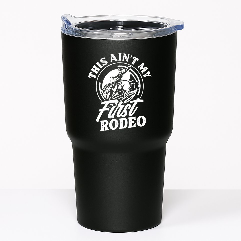 This Ain't My First Rodeo Funny Cowboy Rodeo Bull Rider Tumbler