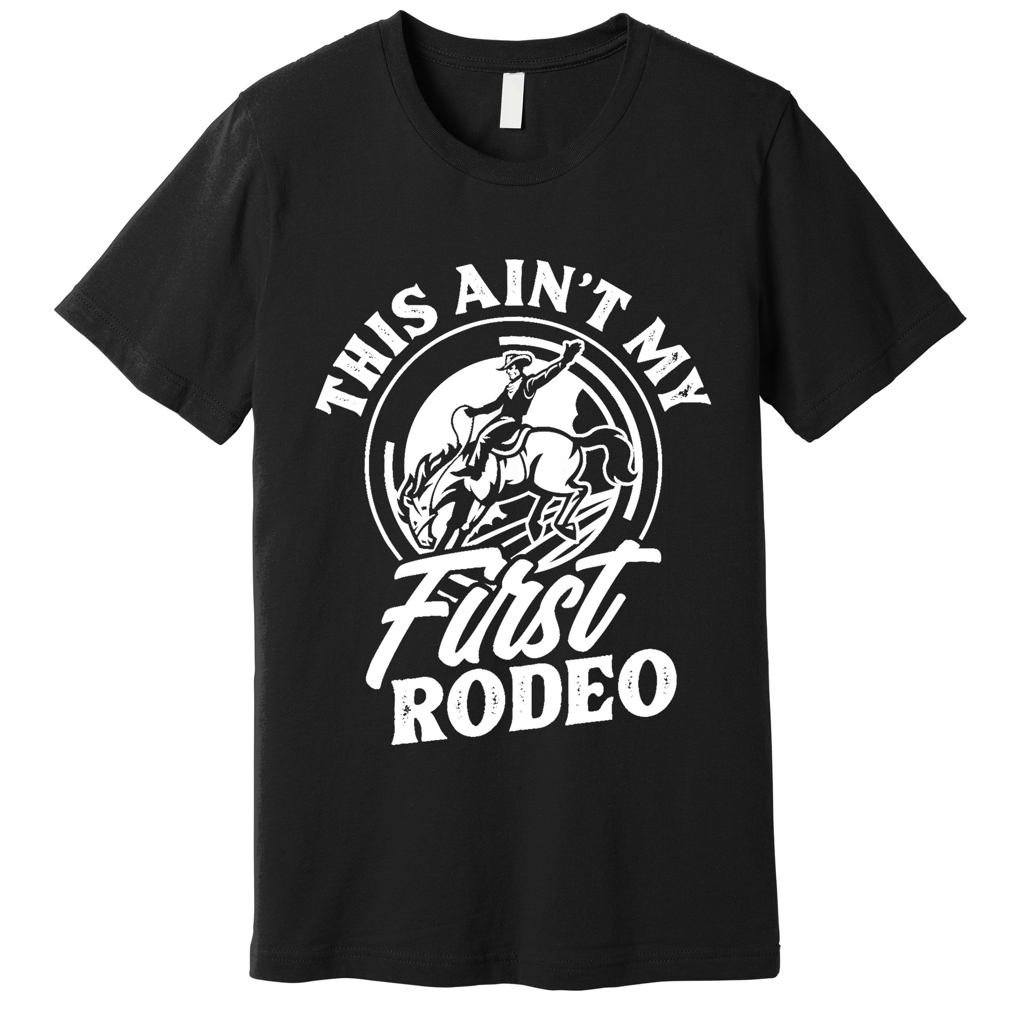 This Ain't My First Rodeo Funny Cowboy Rodeo Bull Rider Premium T-Shirt