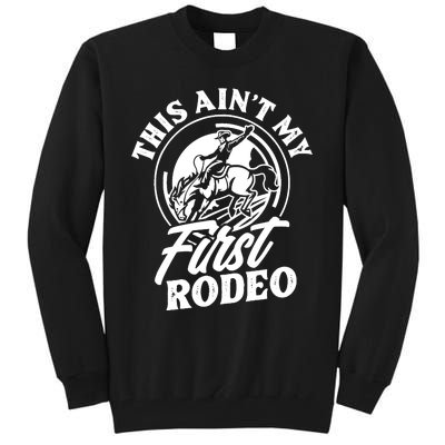 This Ain't My First Rodeo Funny Cowboy Rodeo Bull Rider Tall Sweatshirt