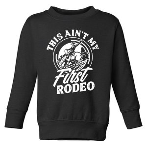 This Ain't My First Rodeo Funny Cowboy Rodeo Bull Rider Toddler Sweatshirt