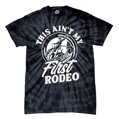 This Ain't My First Rodeo Funny Cowboy Rodeo Bull Rider Tie-Dye T-Shirt