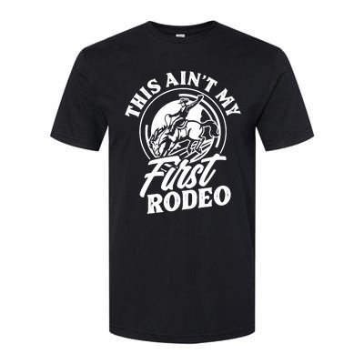 This Ain't My First Rodeo Funny Cowboy Rodeo Bull Rider Softstyle CVC T-Shirt