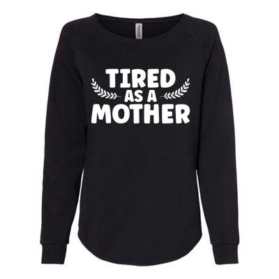 Tired As Mother Funny Mom Mother's Day Gift Womens California Wash Sweatshirt