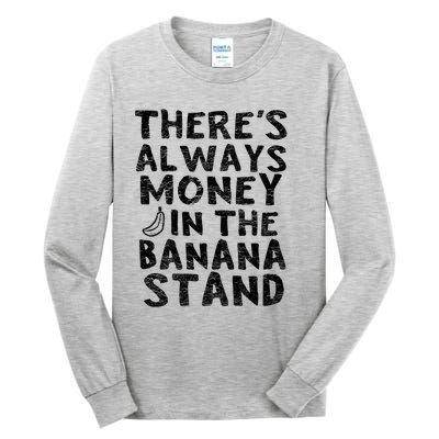 Theres Always Money In The Banana Stand Tall Long Sleeve T-Shirt