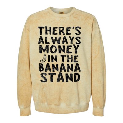 Theres Always Money In The Banana Stand Colorblast Crewneck Sweatshirt