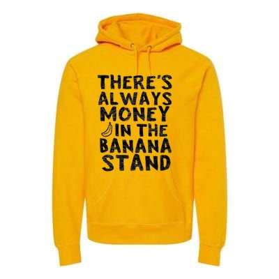 Theres Always Money In The Banana Stand Premium Hoodie