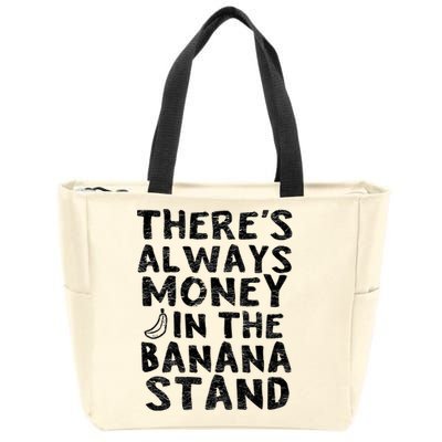 Theres Always Money In The Banana Stand Zip Tote Bag