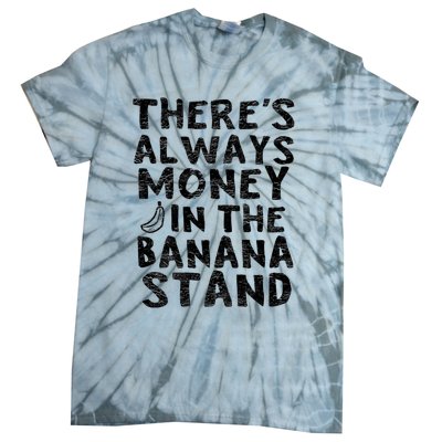 Theres Always Money In The Banana Stand Tie-Dye T-Shirt