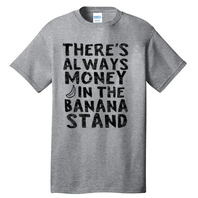 Theres Always Money In The Banana Stand Tall T-Shirt