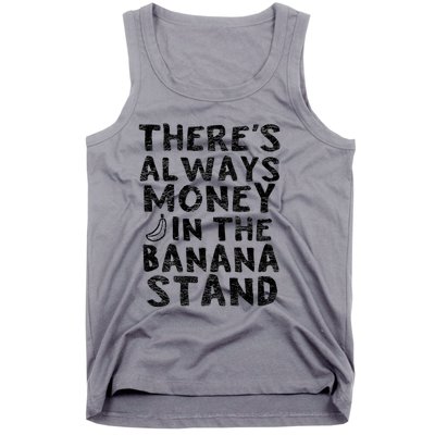 Theres Always Money In The Banana Stand Tank Top