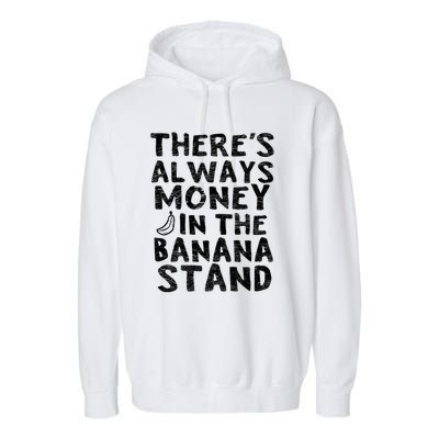 Theres Always Money In The Banana Stand Garment-Dyed Fleece Hoodie