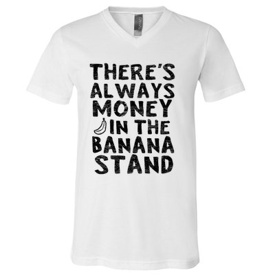 Theres Always Money In The Banana Stand V-Neck T-Shirt