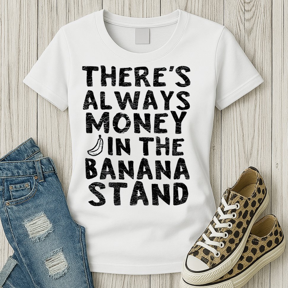 Theres Always Money In The Banana Stand Womens T-Shirt