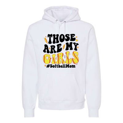 Those Are My Girl Softball Mom Premium Hoodie