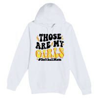 Those Are My Girl Softball Mom Premium Pullover Hoodie