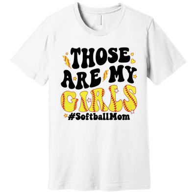 Those Are My Girl Softball Mom Premium T-Shirt