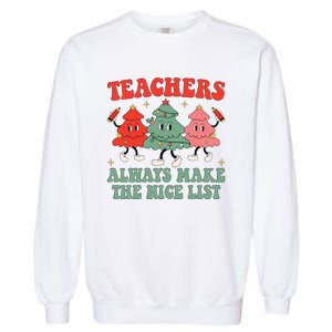 Teachers Always Make The Nice List Teacher Christmas Xmas Garment-Dyed Sweatshirt