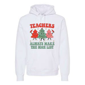 Teachers Always Make The Nice List Teacher Christmas Xmas Premium Hoodie