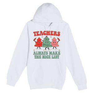 Teachers Always Make The Nice List Teacher Christmas Xmas Premium Pullover Hoodie