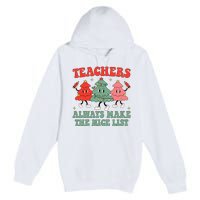 Teachers Always Make The Nice List Teacher Christmas Xmas Premium Pullover Hoodie