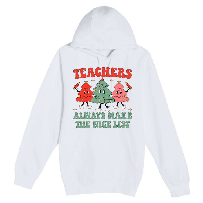 Teachers Always Make The Nice List Teacher Christmas Xmas Premium Pullover Hoodie