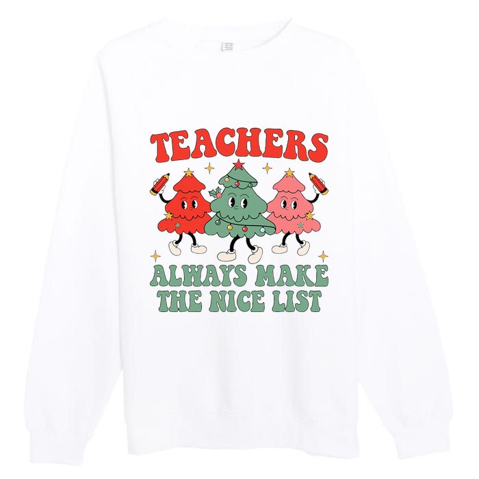 Teachers Always Make The Nice List Teacher Christmas Xmas Premium Crewneck Sweatshirt