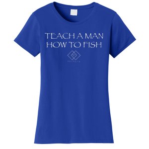 Teach A Man How To Fish Women's T-Shirt