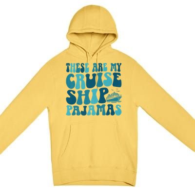 These Are My Cruise Ship Pajamas Trip Vacation Matching Premium Pullover Hoodie