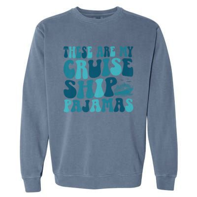 These Are My Cruise Ship Pajamas Trip Vacation Matching Garment-Dyed Sweatshirt