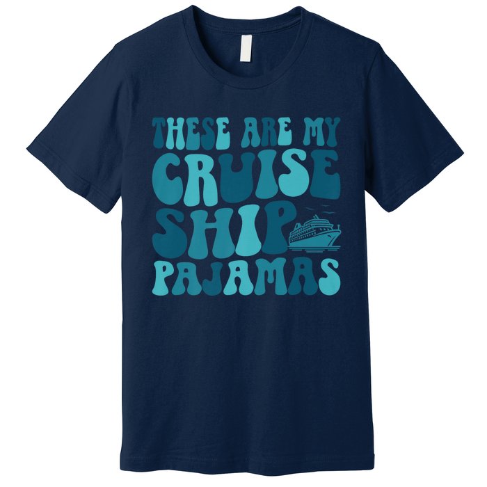 These Are My Cruise Ship Pajamas Trip Vacation Matching Premium T-Shirt