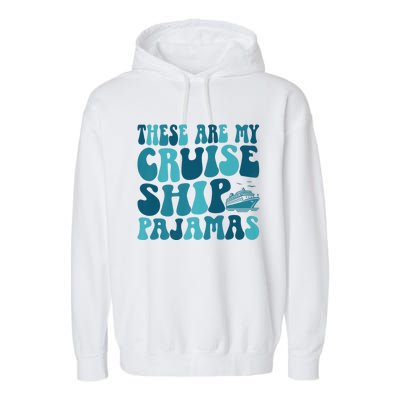 These Are My Cruise Ship Pajamas Trip Vacation Matching Garment-Dyed Fleece Hoodie